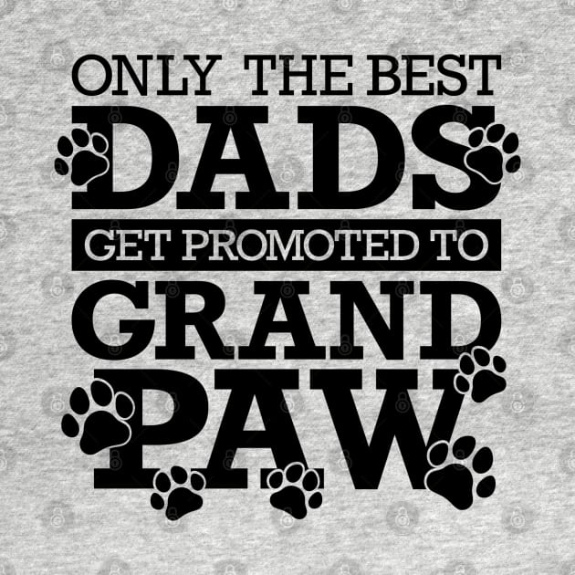 Only The Best Dads Get Promoted To Grandpaw by Yule